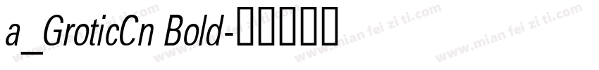 a_GroticCn Bold字体转换